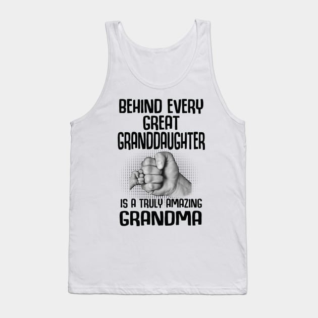 Behind Every Great Granddaughter Is A Truly Amazing Grandma Tank Top by HomerNewbergereq